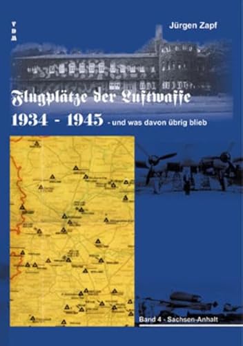 Flugplätze der Luftwaffe 1934-45 und was davon übrigblieb: Sachsen-Anhalt