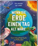 Wenn die Erde einen Tag alt wäre ...: Vom Urknall bis heute in 24 Stunden | Ein Tagesausflug durch die wechselvolle Geschichte der Erde für Kinder ab 9 Jahren