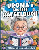 Uromas Großes Rätselbuch: 111 spannende Rätselfür die Beste Uroma der Welt I Extra Große Schrift I Ein Geschenk für Uroma