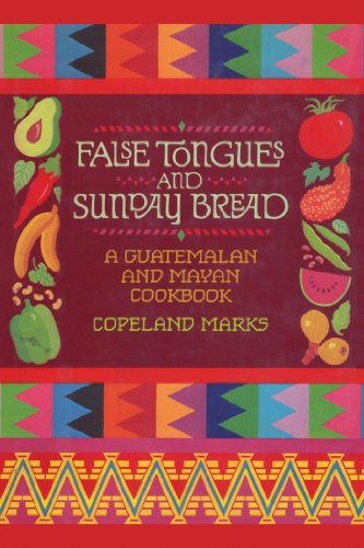 False Tongues and Sunday Bread: A Guatemalan and Mayan Cookbook (English Edition)