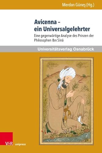 Avicenna - ein Universalgelehrter: Eine gegenwärtige Analyse des Prinzen der Philosophen Ibn Sina (Veröffentlichungen des Zentrums für Interkulturelle ... Analyse des Prinzen der Philosophen Ibn Sīnā