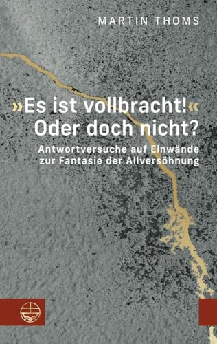 »Es ist vollbracht!« Oder doch nicht?: Antwortversuche auf Einwände zur Fantasie der Allversöhnung