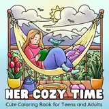 Her Cozy Time: Cute Coloring Book for Teens and Adults Featuring Comfy Daily Activities for Relaxation (Cozy Wonders)