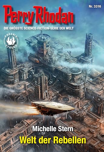 Perry Rhodan 3316: Welt der Rebellen: Perry Rhodan-Zyklus "Phoenix" (Perry Rhodan-Erstauflage)