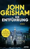 Die Entführung: Roman – Die große Fortsetzung des Weltbestsellers »Die Firma«