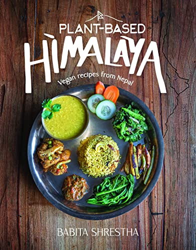 Plant-Based Himalaya: Vegan Recipes from Nepal (English Edition)