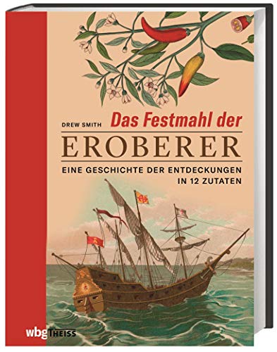 Das Festmahl der Eroberer: Eine Geschichte der Entdeckungen in zwölf Zutaten