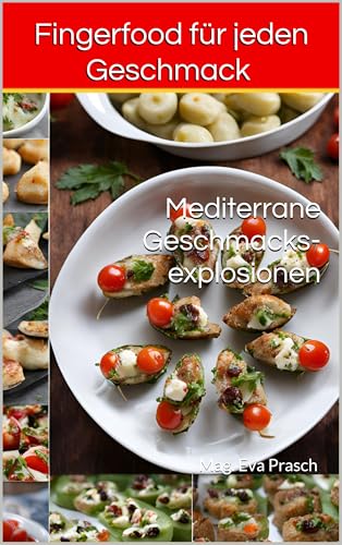 Fingerfood für jeden Geschmack : Mediterrane Geschmacksexplosionen (Rezepte)