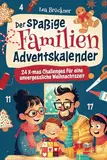 Der spaßige Familien Adventskalender: 24 X-mas Challenges für eine unvergessliche Weihnachtszeit