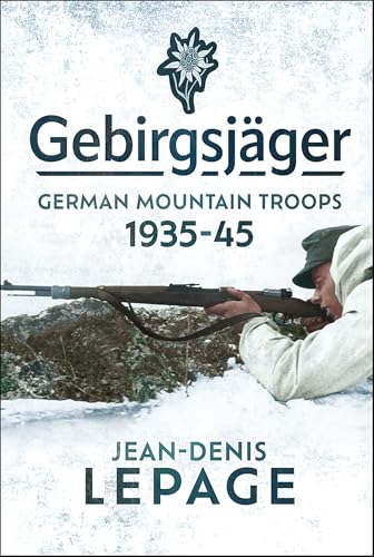 Gebirgsjäger: German Mountain Troops, 1935–1945 (English Edition)