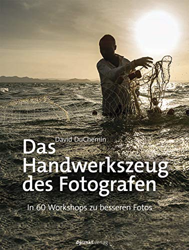 Das Handwerkszeug des Fotografen: In 60 Workshops zu besseren Fotos