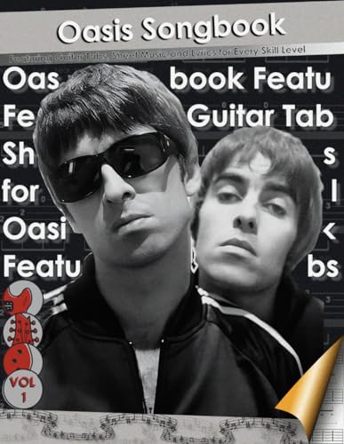 Oasis Songbook Featuring Guitar Tabs, Sheet Music, and Lyrics for Every Skill Level: Master Every Note with the Definitive Guide to Oasis's Iconic Songs – Over 280 page of Guitar Tablature