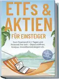 ETFs & Aktien für Einsteiger: Zum Finanzprofi in 7 Tagen und finanziell frei sein – Depot eröffnen, Analyse, Investitionsstrategien etc. - inkl. Persönlichkeitstest, Spar- und Investmentchallenge