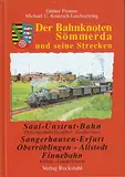Der Eisenbahnknoten Sömmerda und seine Strecken. Die Saal-Unstrut Bahn /Die Bahnlinie Sangerhausen - Erfurt /Die Bahnlinie Oberröblingen - Allstedt /Die ... Entwicklung des Bahnhofes Sömmerda