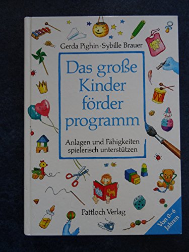 Das große Kinderförderprogramm. Anlagen und Fähigkeiten spielerisch unterstützen