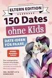 Dates ohne Kids – Eltern Edition! Date Ideen für Paare. Eine unvergessliche Paarzeit ohne Kinder: Gemeinsam lustige, verrückte und romantische Momente erleben inkl. Bucket List und Download.