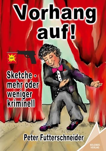 Vorhang auf!: Sketche, mehr oder weniger kriminell
