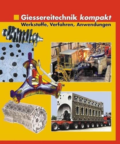 Giessereitechnik kompakt: Werkstoffe, Verfahren, Anwendungen