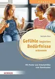 Gefühle begleiten, Bedürfnisse erkennen in der Ganztagsschule: Mit Poster und Arbeitshilfen zum Downloaden