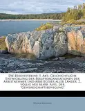 Die Berufsvereine; 1. Abt.: Geschichtliche Entwicklung Der Berufsorganisationen Der Arbeitnehmer Und Arbeitgeber Aller Lander. 2., Vollig Neu Bear
