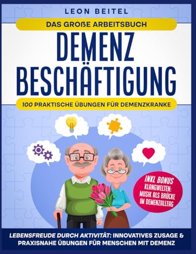 Demenz Beschäftigung: Lebensfreude Durch Aktivität: Innovatives Zusage & Praxisnahe Übungen für Menschen mit Demenz