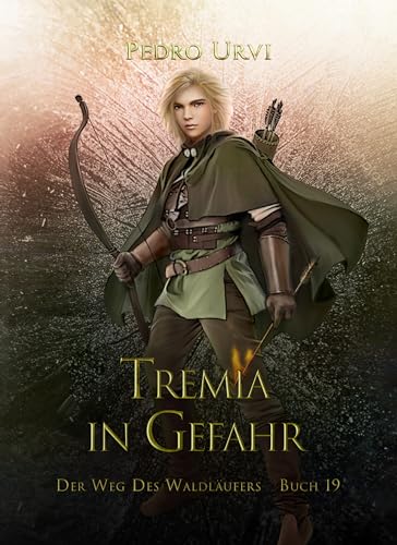 Tremia in Gefahr: (Der Weg des Waldläufers, Buch 19)