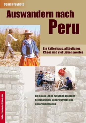 Auswandern nach Peru - ein Kaffeehaus, alltägliches Chaos und viel Liebenswertes: Ein neues Leben zwischen Ignoranz, Stempelwahn, Generalstreiks und anderen Erdbeben (Reisetops)