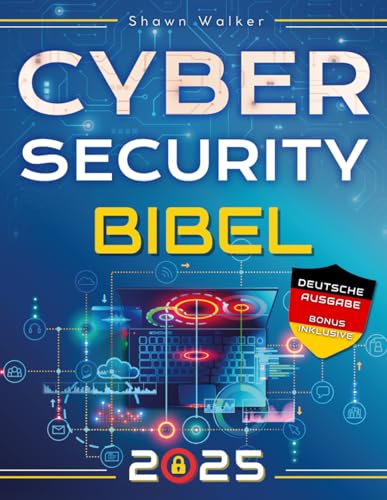 Cybersecurity Bibel: Der komplette Leitfaden zum Erkennen, Verhindern und Verwalten von Cyber-Bedrohungen | Mit praktischen Tests und Hacking-Tipps für IT-Sicherheitsexperten