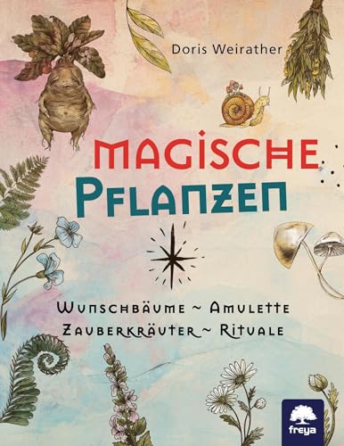 Magische Pflanzen: Wunschbäume, Amulette, Zauberkräuter, Rituale