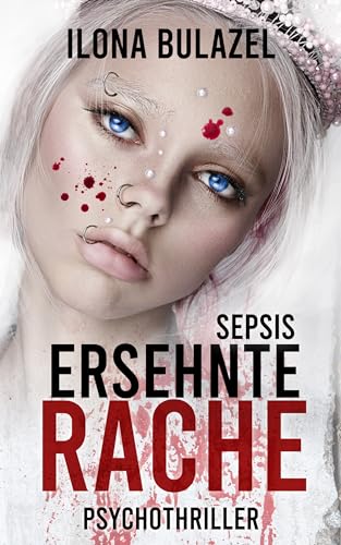 Sepsis - Ersehnte Rache: Psychothriller (Sepsis-Reihe / Hauptkommissar Heerse ermittelt)