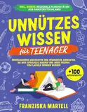 Unnützes Wissen für Teenager: Überraschende Geschichten und urkomische Anekdoten, die dich sprachlos machen und deine Freunde zum Lächeln bringen werden