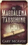 Die Magdalena-Täuschung (Die Magdalena-Chroniken 1)