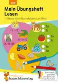 Mein Übungsheft Lesen 1. Klasse: Vom Buchstaben zum Wort: Lernhilfe mit Lösungen, Lesen lernen 1. Klasse Deutsch (Lernhefte zum Üben und Wiederholen, Band 470)