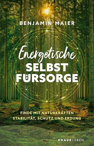 Energetische Selbstfürsorge: Finde mit Naturkräften Stabilität, Schutz und Erdung | Alles zur Lebensenergie aus schamanischer Sicht