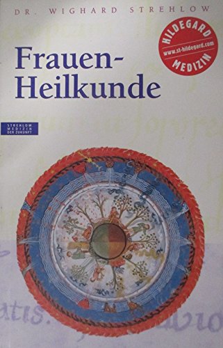 Frauen-Heilkunde: Hildegard von Bingen. Das Gesundheitsprogramm (Alternativ heilen)