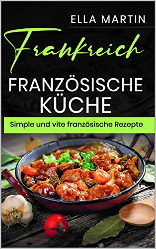 Frankreich, Französische Küche Simple und vite französische Rezepte.