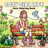 Cozy Girl Life: Cute Coloring Book for Adults & Teens Featuring Adorable Moments, Everyday Activities, and Sweet Nature Scenes (Cozy Girl Series, Band 1)