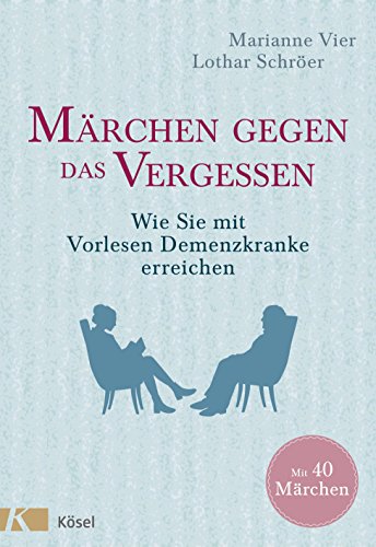 Märchen gegen das Vergessen: Wie Sie mit Vorlesen Menschen mit Demenz erreichen. Mit 40 Märchen