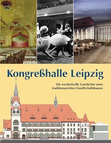 Kongreßhalle Leipzig: Die wechselvolle Geschichte eines traditionsreichen Gesellschaftshauses