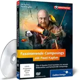 Faszinierende Composings mit Pavel Kaplun - Das Praxis-Training