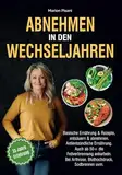 Abnehmen in den Wechseljahren: Basische Ernährung & Rezepte, entsäuern & abnehmen. Antientzündliche Ernährung. Auch ab 50+ die Fettverbrennung ankurbeln. Bei Arthrose, Bluthochdruck, Sodbrennen uvm.