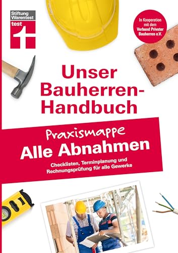 Bauherren-Praxismappe Alle Abnahmen: Checklisten, Terminplanung und Rechnungsprüfung für alle Gewerke (Unser Bauherren-Handbuch - Praxismappen)