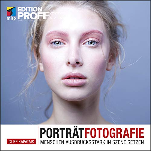 Porträtfotografie: Menschen ausdrucksstark in Szene setzen (Edition ProfiFoto)