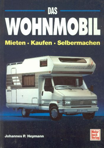 Das Wohnmobil: Mieten - Kaufen - Selbermachen