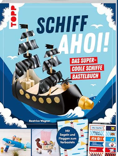 Schiff Ahoi! Das supercoole Schiffe Bastelbuch: Anleitungen für 20 Modelle sowie Motoren & Spielideen