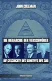 Die Hierarchie der Verschwörer: Die Geschichte des Komitees der 300