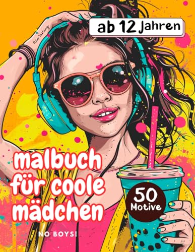 Malbuch für coole Mädchen ab 12 Jahre - Das schöne Geschenk für Mädchen und Teenager: 50 entzückende Ausmal-Motive für Kreativität und Stressabbau !No Boys!