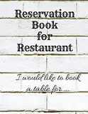 Reservation Book for Restaurant: Large 8.5x11 Table Log Journal/Planner/Notebook | Day Guest Booking Diary | Reservations Management | Professional ... Lunch, Brunch | I would like to ...