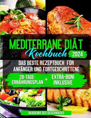 Mediterrane Diät Kochbuch Das beste Rezeptbuch für Anfänger und Fortgeschrittene: 501 einfache, gesunde und schmackhafte mediterrane Rezepte für das ... können Sie mühelos und gesund abnehmen