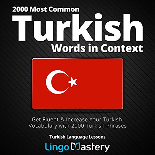 2000 Most Common Turkish Words in Context: Get Fluent & Increase Your Turkish Vocabulary with 2000 Turkish Phrases: Turkish Language Lessons